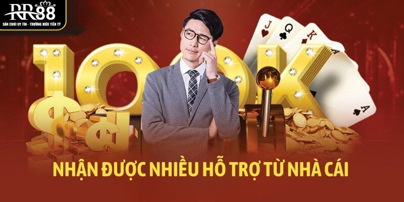 Nhận được nhiều hỗ trợ từ nhà cái RR88